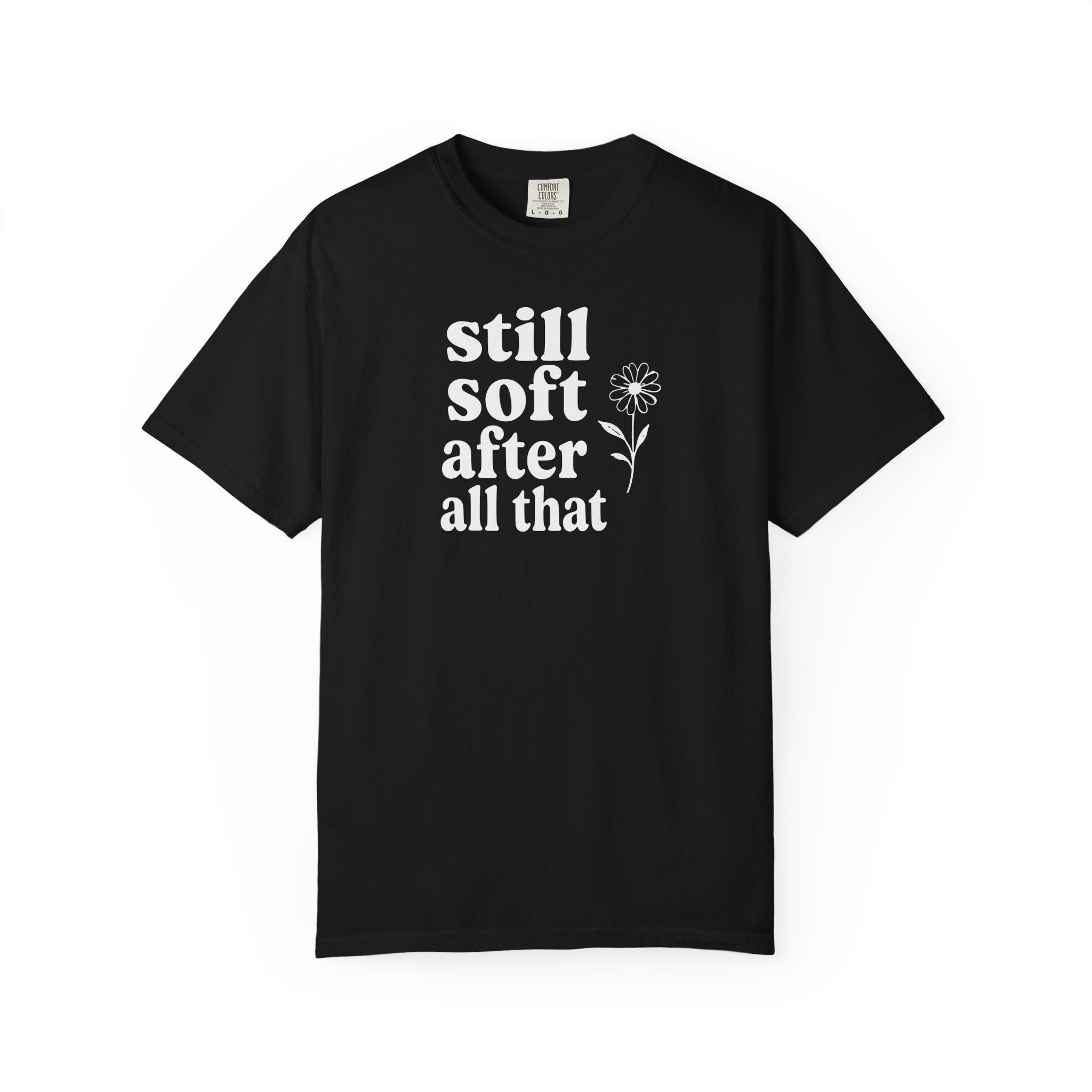 Still Soft After All That Flower T-shirt