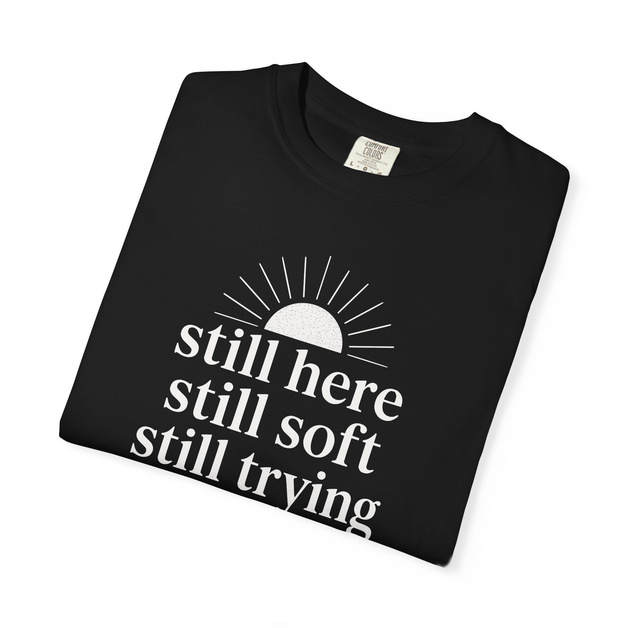 Still Here Still Soft Still Trying Sunrise T-shirt