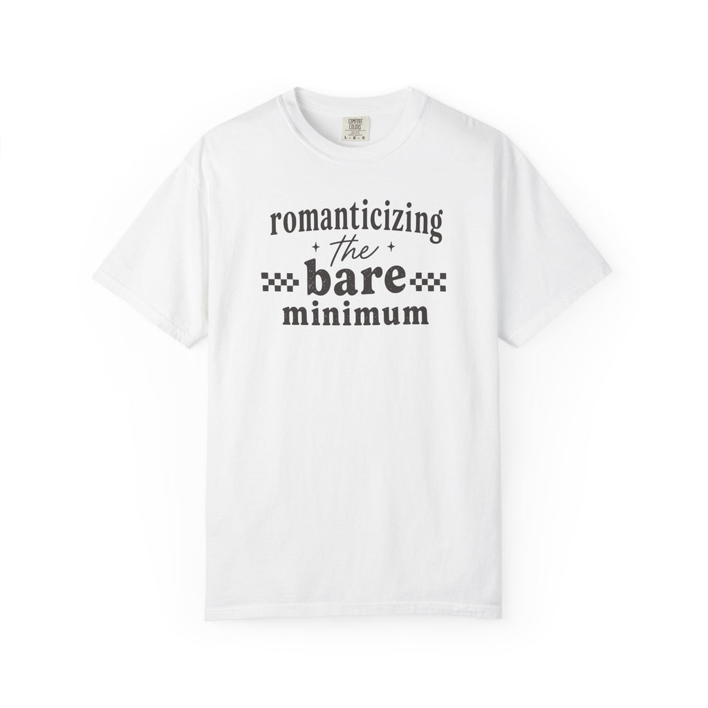Romanticizing the Bare Minimum T-shirt T-shirt