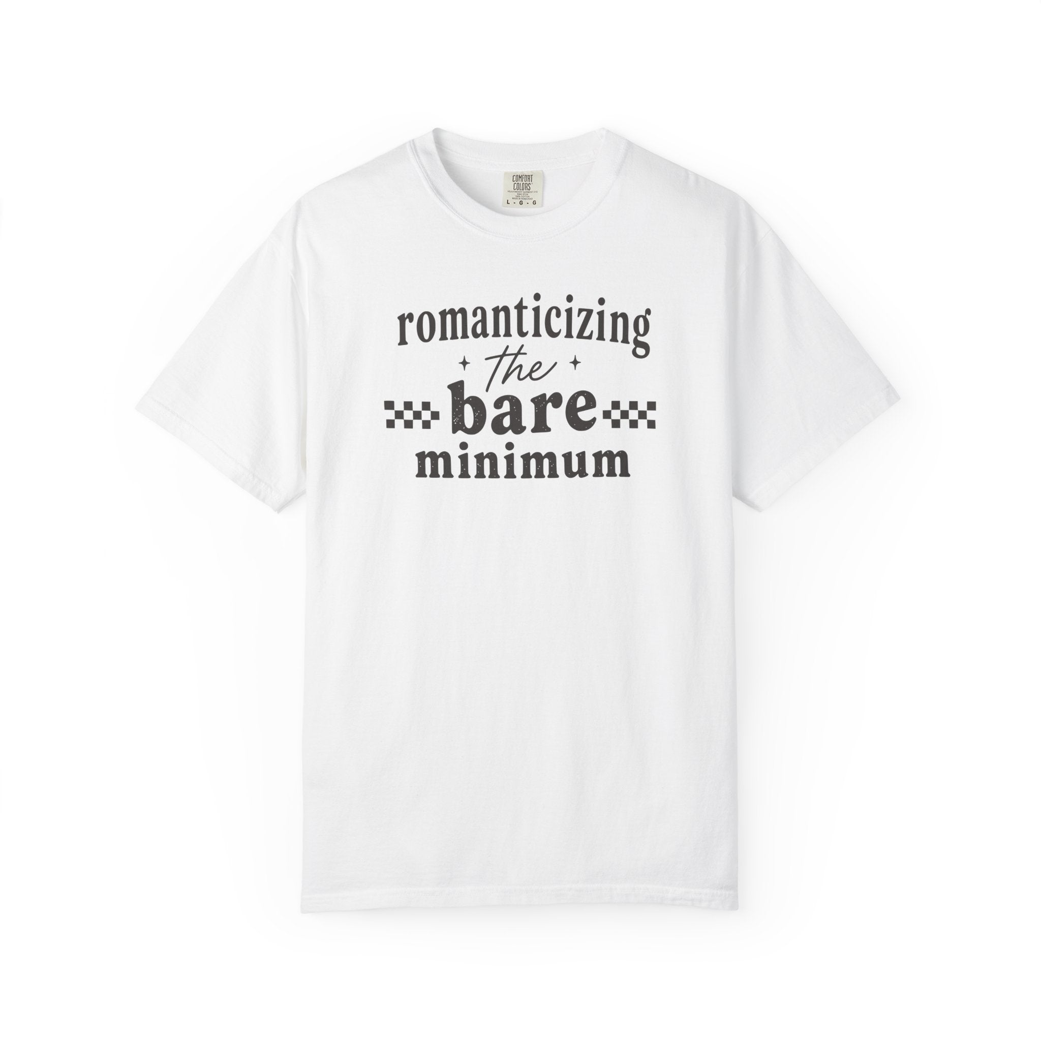 Romanticizing the Bare Minimum T-shirt T-shirt