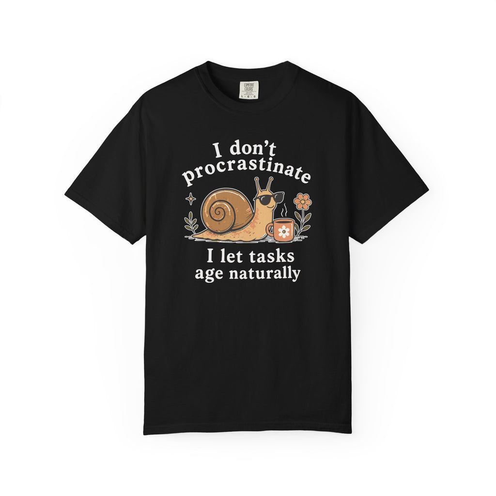 I Don't Procrastinate I Let Tasks Age Naturally Snail T-shirt