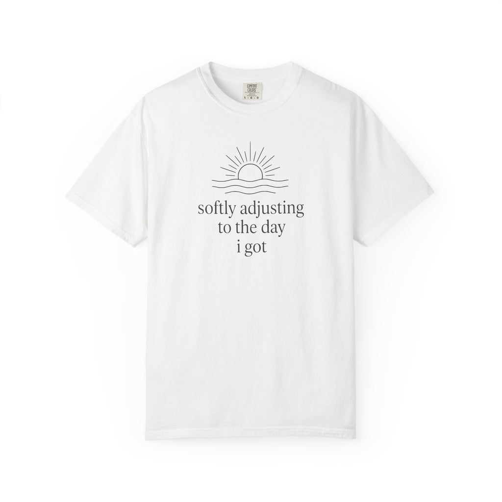 Softly Adjusting to the Day I Got T-shirt