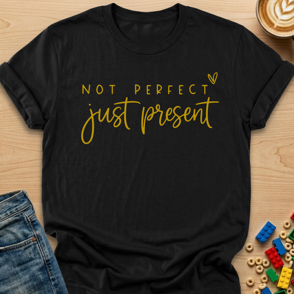 Not Perfect Just Present Heart T-shirt