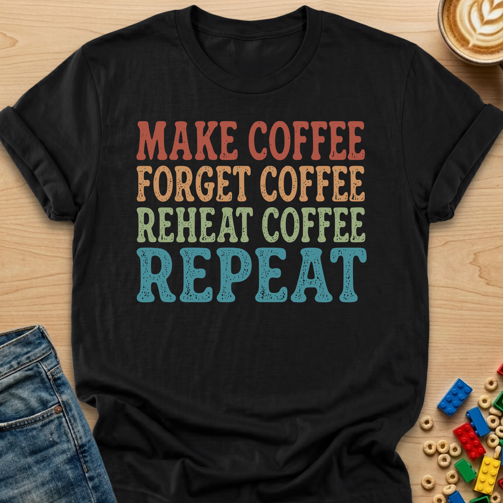Make Coffee Forget Coffee Reheat Coffee Repeat Stamp T-shirt
