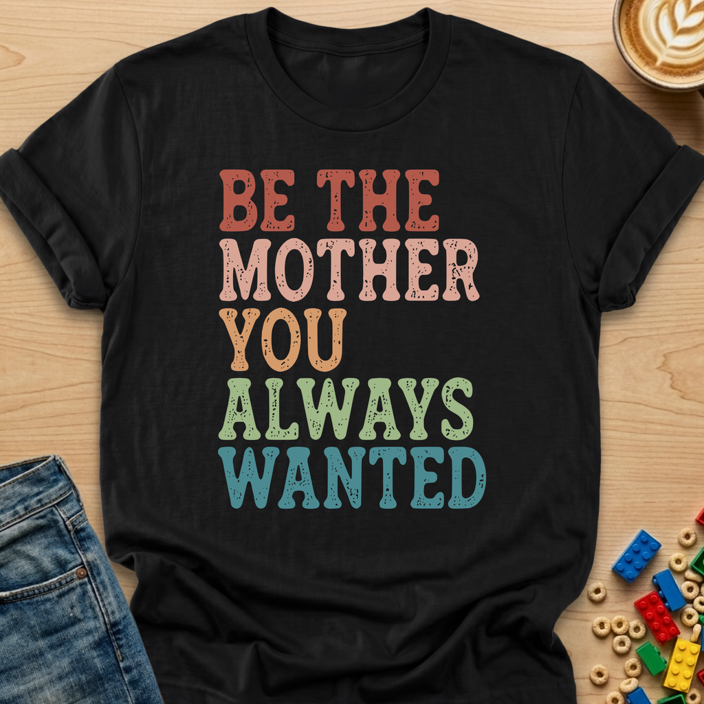 Be The Mother You Always Wanted Stamp T-shirt
