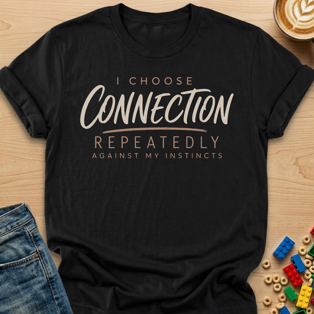 I Choose Connection Repeatedly Against My Instincts Script T-shirt
