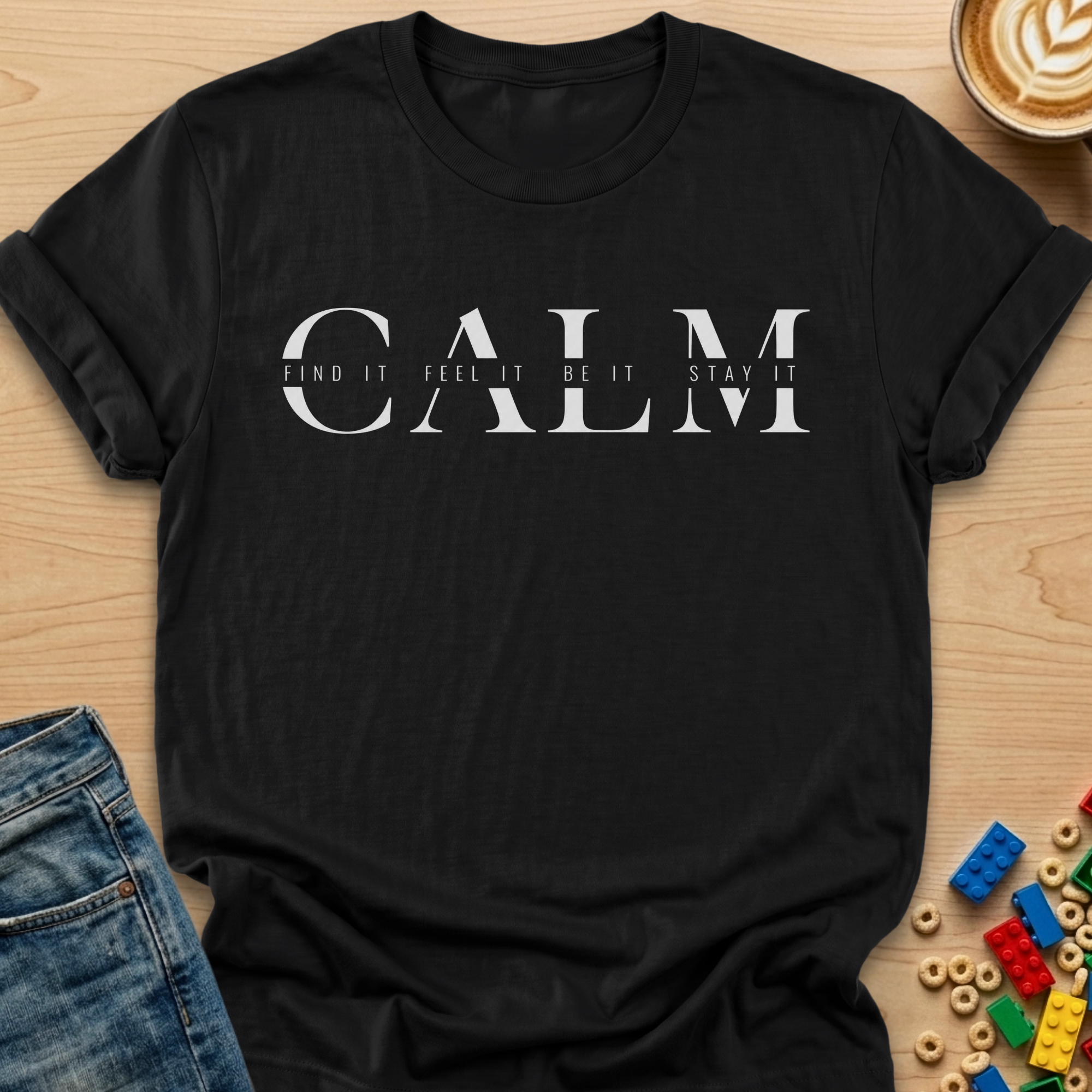 Calm Find It Feel It Be It Stay It T-shirt
