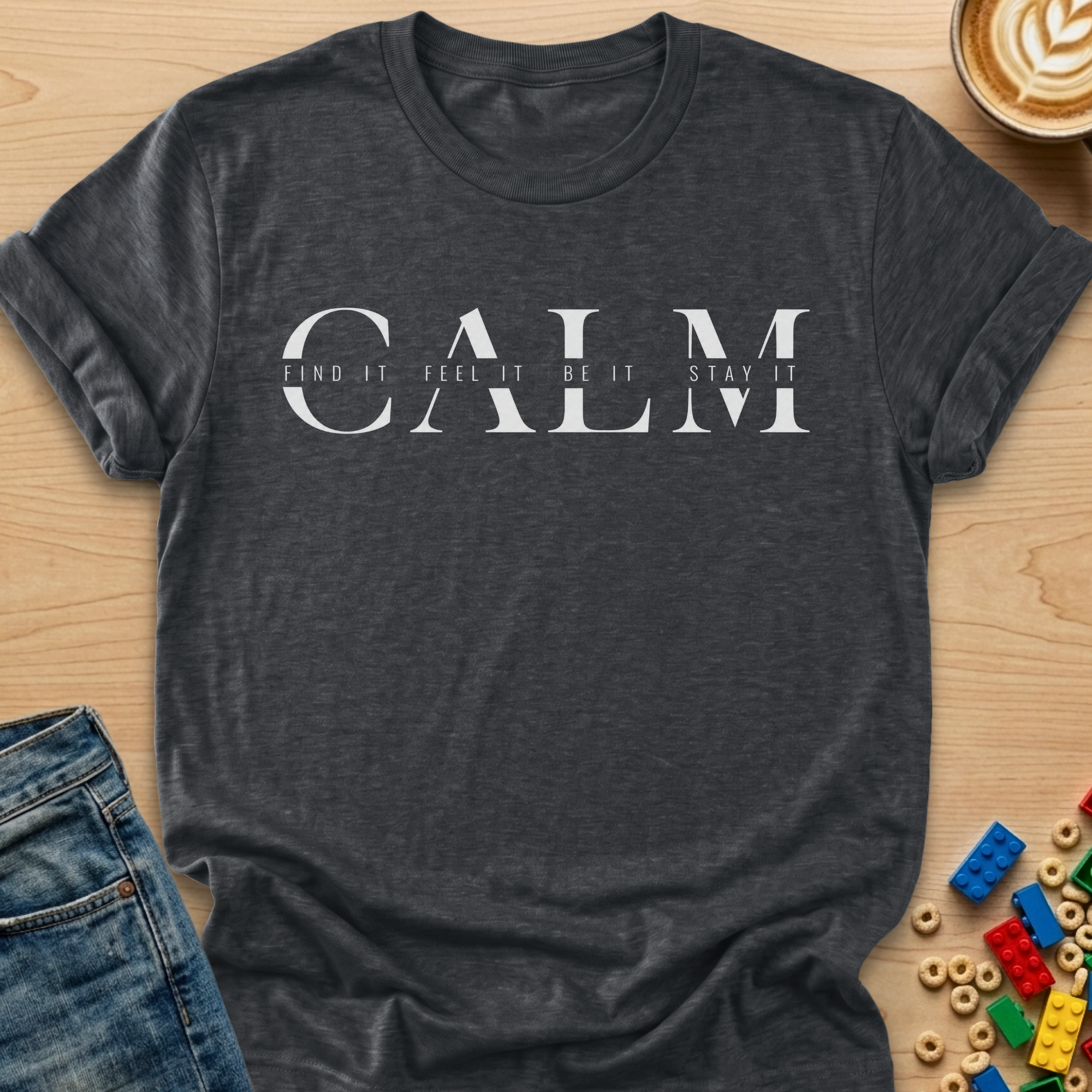 Calm Find It Feel It Be It Stay It T-shirt