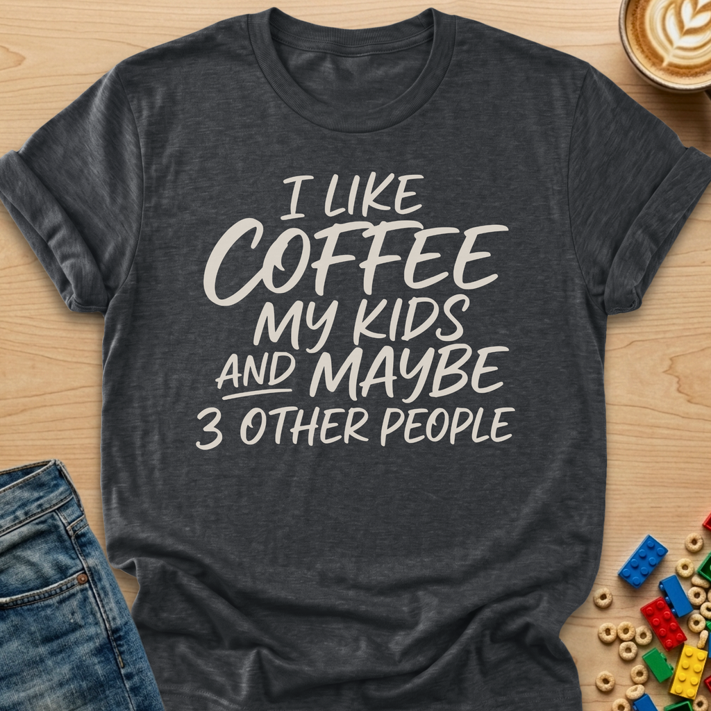 I Like Coffee My Kids and Maybe 3 Other People Script T-shirt