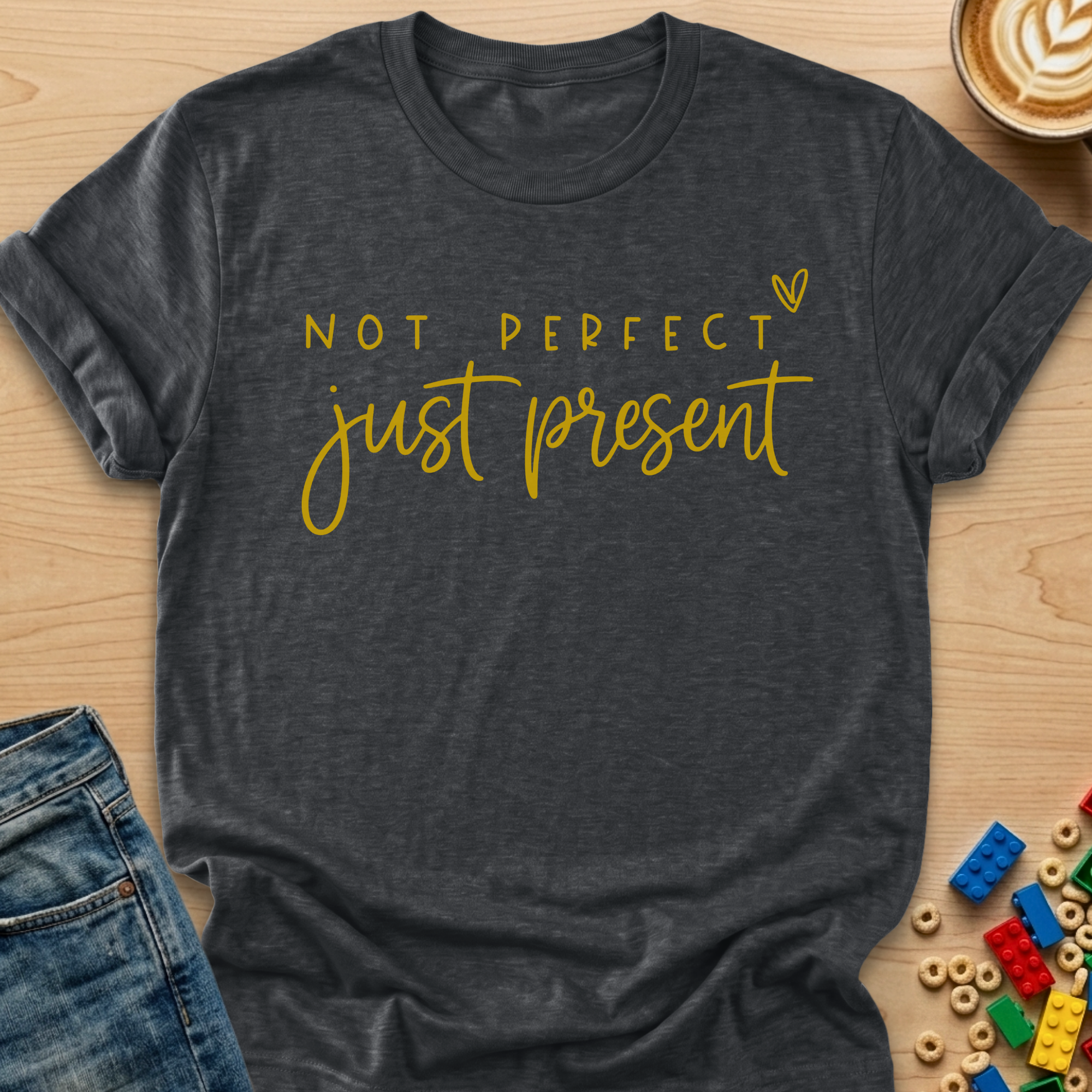 Not Perfect Just Present Heart T-shirt