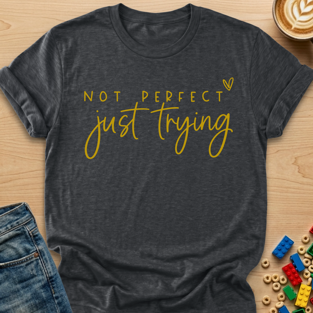 Not Perfect Just Trying Heart T-shirt