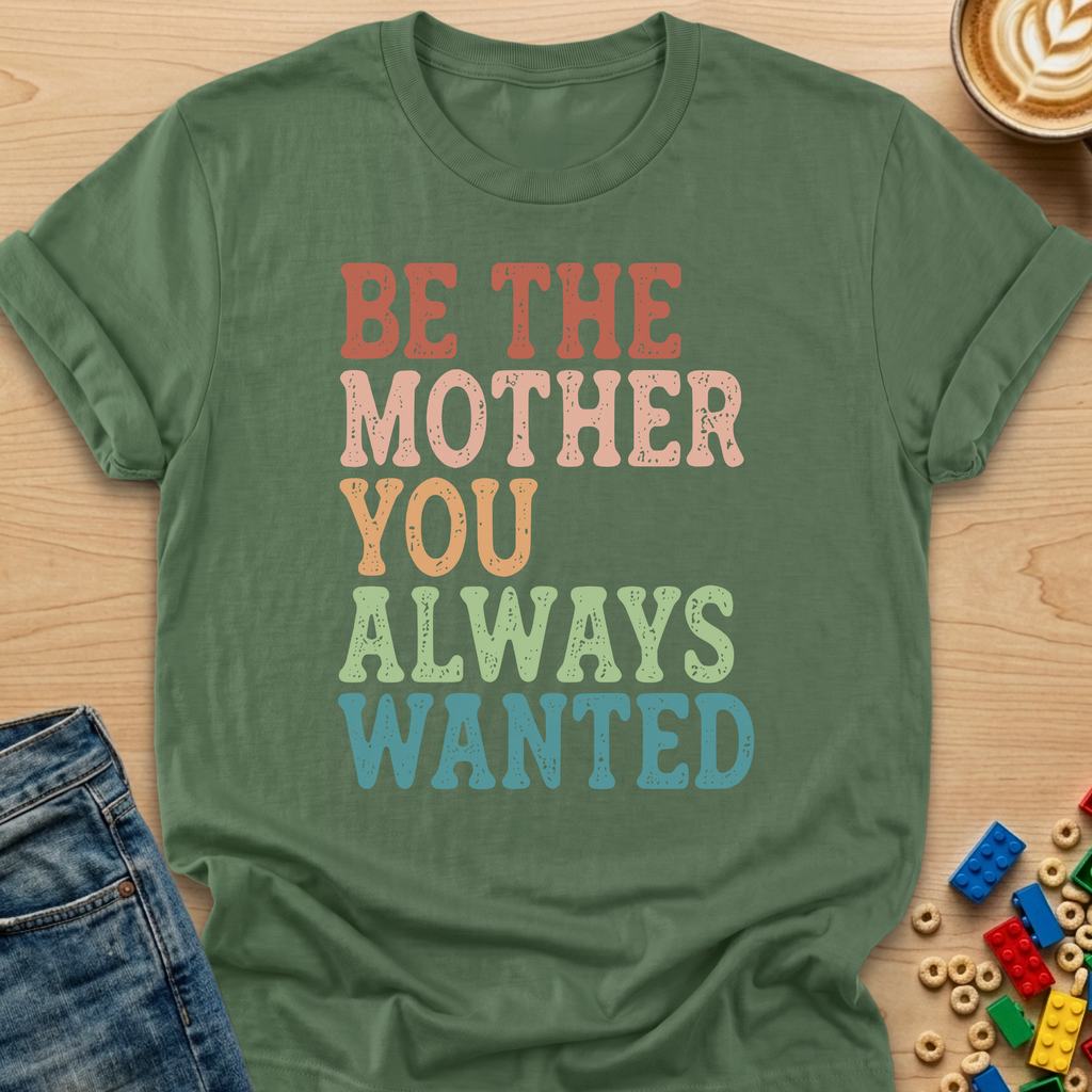 Be The Mother You Always Wanted Stamp T-shirt
