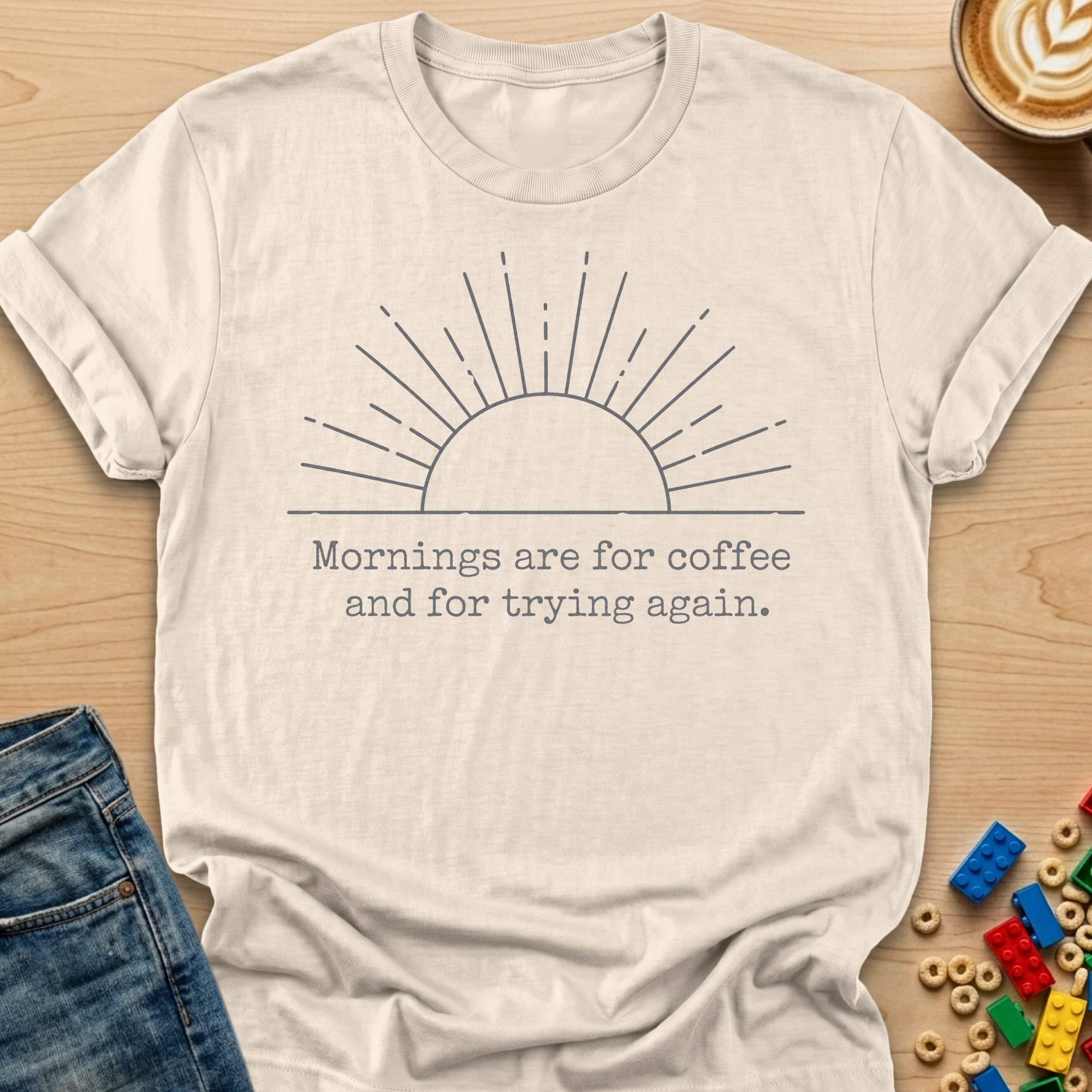 Mornings Are For Coffee and For Trying Again Sunrise T-shirt