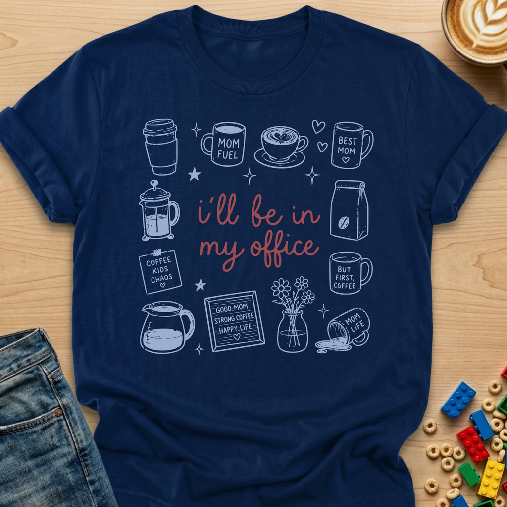 I'll Be In My Office Coffee-Mom T-shirt