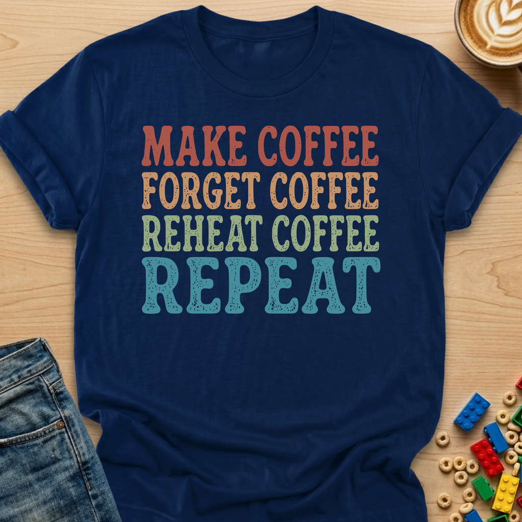 Make Coffee Forget Coffee Reheat Coffee Repeat Stamp T-shirt