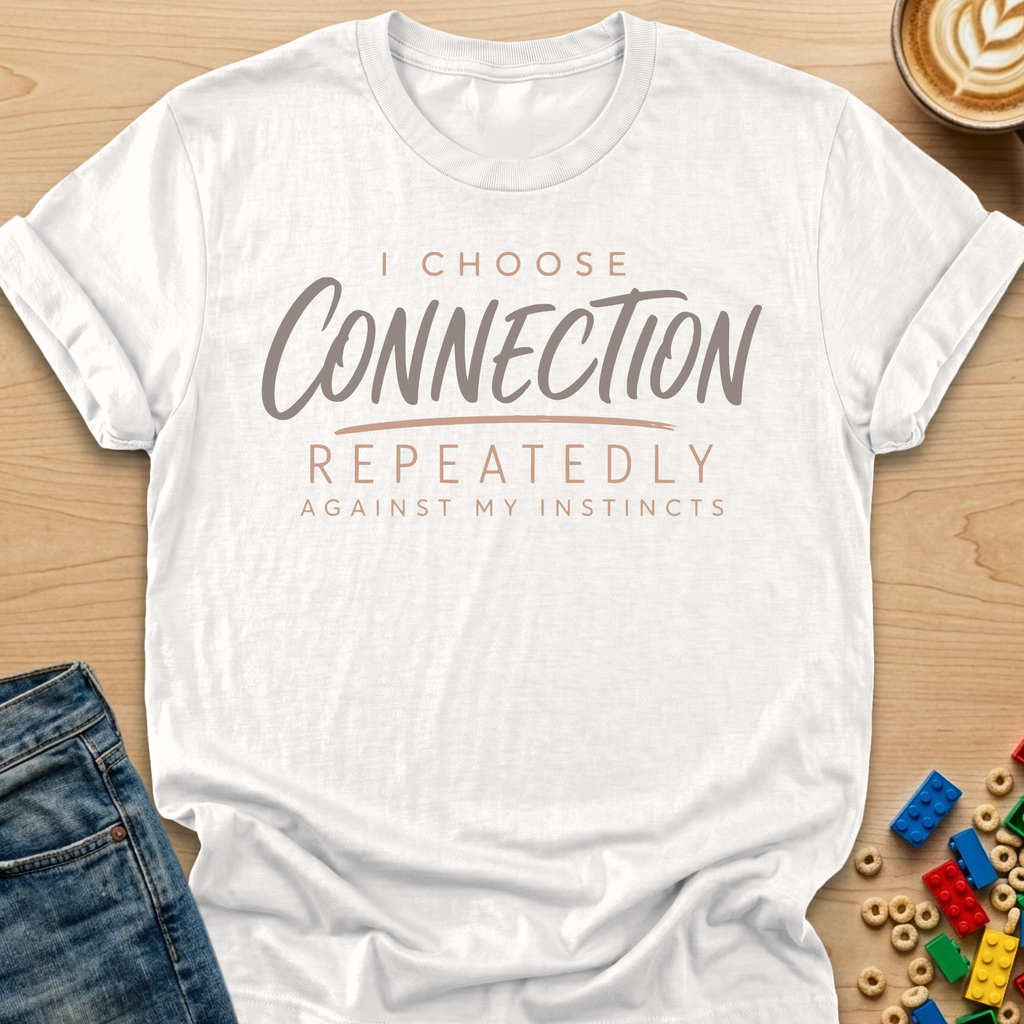 I Choose Connection Repeatedly Against My Instincts Script T-shirt
