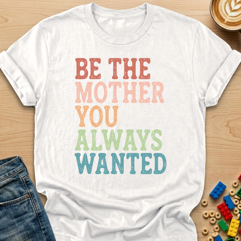 Be The Mother You Always Wanted Stamp T-shirt