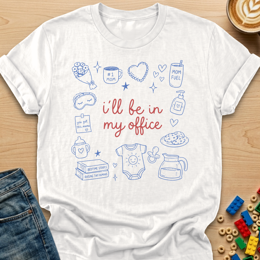 I'll Be In My Office Mama T-shirt