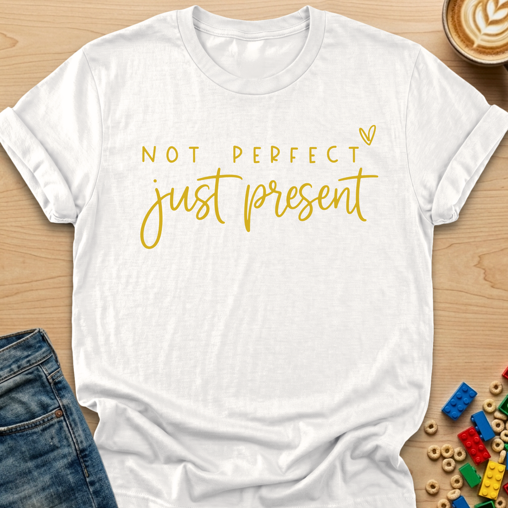 Not Perfect Just Present Heart T-shirt