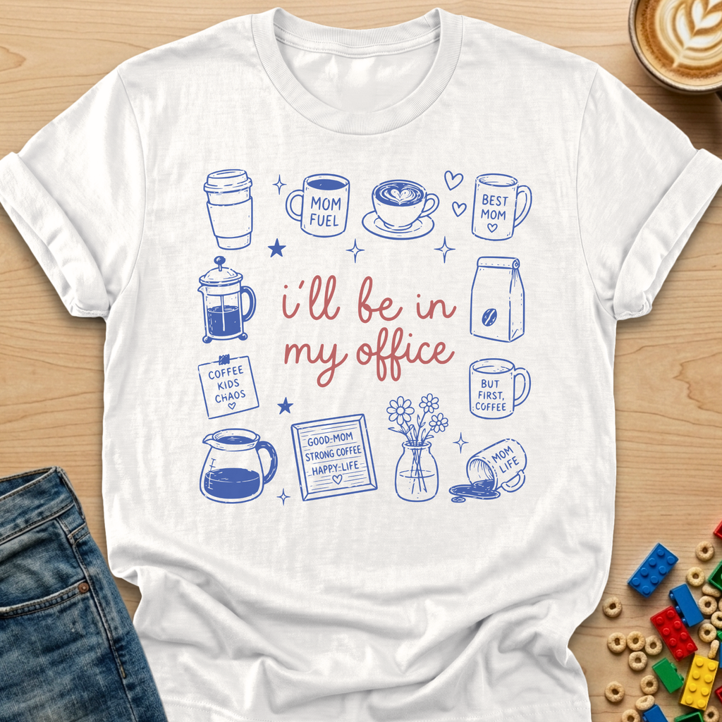 I'll Be In My Office Coffee-Mom T-shirt